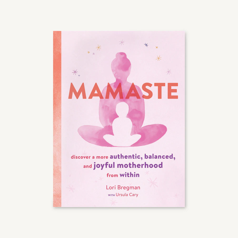 Mamaste Discover a More Authentic, Balanced, and Joyful Motherhood from Within
